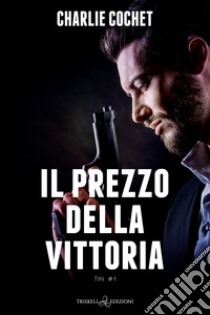 Il prezzo della vittoria. E-book. Formato EPUB ebook di Charlie Cochet