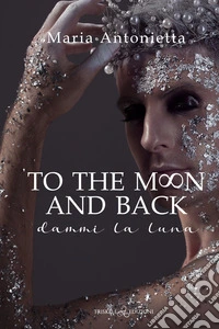 To the Moon and back. E-book. Formato EPUB ebook