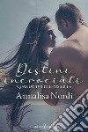 Destini incrociatiQuando tutto è possibile. E-book. Formato EPUB ebook di Annalisa Nordi