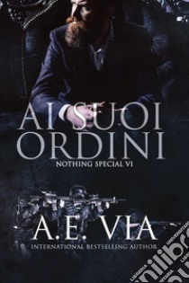 Ai suoi ordini. E-book. Formato EPUB ebook di A.E. Via