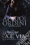 Ai suoi ordini. E-book. Formato EPUB ebook di A.E. Via