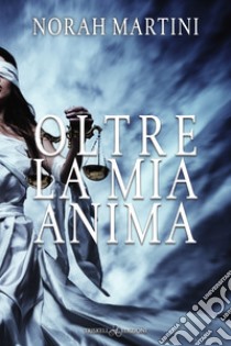 Oltre la mia anima. E-book. Formato EPUB ebook di Norah Martini