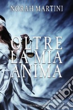 Oltre la mia anima. E-book. Formato EPUB ebook