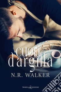 Cuori d'argilla. E-book. Formato EPUB ebook di N.R. Walker