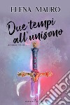 Due tempi all’unisono. E-book. Formato EPUB ebook di Elena Mauro