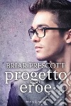 Progetto eroe. E-book. Formato EPUB ebook di Briar Prescott