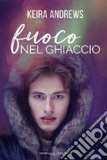 Fuoco nel ghiaccio. E-book. Formato EPUB ebook