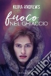 Fuoco nel ghiaccio. E-book. Formato EPUB ebook di Keira Andrews