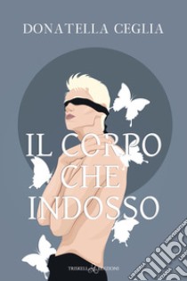 Il corpo che indosso. E-book. Formato EPUB ebook di Donatella Ceglia