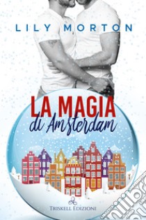 La magia di Amsterdam. E-book. Formato EPUB ebook di Lily Morton