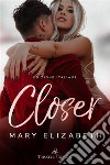 CloserEdizione italiana. E-book. Formato EPUB ebook di Mary Elizabeth