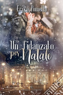 Un fidanzato per Natale. E-book. Formato EPUB ebook di Erika Pomella