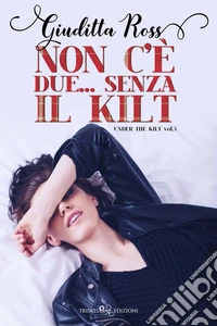 Non c’è due… senza il kilt. E-book. Formato EPUB ebook