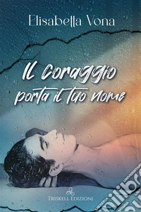 Il coraggio porta il tuo nome. E-book. Formato EPUB ebook