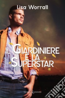 Il Giardiniere e la Superstar. E-book. Formato PDF ebook di Lisa Worrall