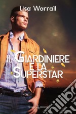 Il Giardiniere e la Superstar. E-book. Formato PDF ebook