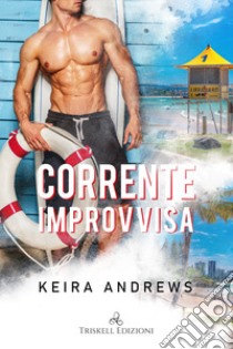 Corrente improvvisa. E-book. Formato EPUB ebook di Keira Andrews