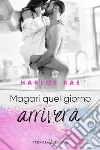 Magari quel giorno arriverà. E-book. Formato EPUB ebook di Harloe Rae