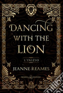 Dancing with the LionL’inizio. E-book. Formato EPUB ebook di Jeanne Reames