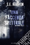 Una faccenda spettrale. E-book. Formato EPUB ebook di S.E. Harmon