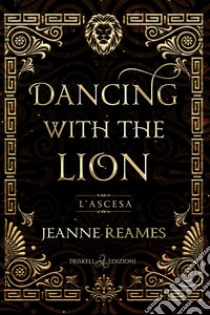 Dancing with the LionL'ascesa. E-book. Formato EPUB ebook di Jeanne Reames