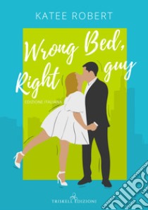 Wrong Bed, Right GuyEdizione italiana. E-book. Formato EPUB ebook di Katee Robert