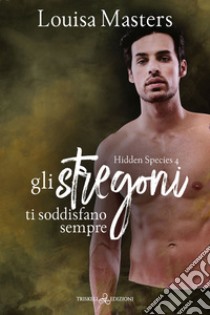 Gli stregoni ti soddisfano sempre. E-book. Formato EPUB ebook di Louisa Masters