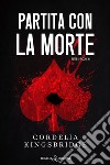 Partita con la morte. E-book. Formato EPUB ebook di Cordelia Kingsbridge