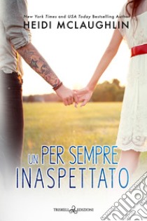 Un per sempre inaspettato. E-book. Formato EPUB ebook di Heidi McLaughlin