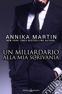 Un miliardario alla mia scrivania. E-book. Formato EPUB ebook