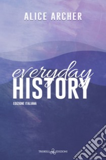 Everyday History. E-book. Formato EPUB ebook di Alice Archer