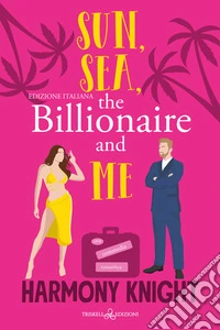 Sun, Sea, the Billionaire and MeEd. italiana. E-book. Formato EPUB ebook