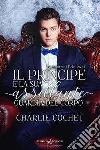 Il principe e la sua assillante guardia del corpo. E-book. Formato EPUB ebook