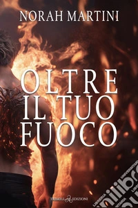 Oltre il tuo fuoco. E-book. Formato EPUB ebook