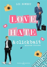 Love, Hate & ClickbaitEd. italiana. E-book. Formato EPUB ebook