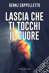 Lascia che ti tocchi il cuore. E-book. Formato EPUB ebook