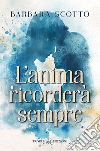L’anima ricorderà sempre. E-book. Formato EPUB ebook