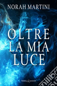 Oltre la mia luce. E-book. Formato EPUB ebook