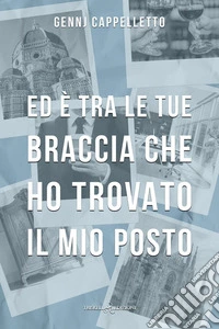 Ed è tra le tue braccia che ho trovato il mio posto. E-book. Formato EPUB ebook