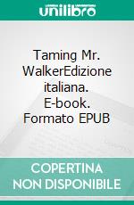Taming Mr. WalkerEdizione italiana. E-book. Formato EPUB ebook