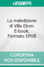 La maledizione di Villa Ebon. E-book. Formato EPUB ebook