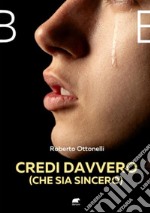 Credi davvero (che sia sincero). E-book. Formato EPUB ebook