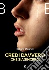 Credi davvero (che sia sincero). E-book. Formato EPUB ebook