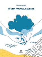 In una nuvola celeste. E-book. Formato EPUB ebook