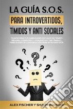 La Guía S.O.S. para Introvertidos, Tímidos y Anti SocialesTransforma tus Habilidades Sociales en Tiempo Récord. 2 Libros en 1 - ¿Porqué soy Tan Tímido?, Habilidades de Conversación para Introvertidos. E-book. Formato EPUB ebook