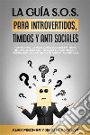 La Guía S.O.S. para Introvertidos, Tímidos y Anti SocialesTransforma tus Habilidades Sociales en Tiempo Récord. 2 Libros en 1 - ¿Porqué soy Tan Tímido?, Habilidades de Conversación para Introvertidos. E-book. Formato EPUB ebook di Shaun Aguilar