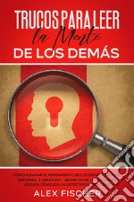 Trucos para Leer la Mente de los DemásCómo Adivinar el Pensamiento de los Demás con Poco Esfuerzo. 2 Libros en 1 - Secretos de la Psicología Oscura, Cómo ser un Detector de Mentiras. E-book. Formato EPUB ebook