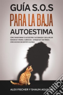 Guía S.O.S para la Baja AutoestimaCómo Transformar tu Autoestima y Autoimagen y Ser la Mejor Versión de ti Mismo. 2 Libros en 1 - ¿Porqué soy Tan Tímido?, Cómo Decir No Sin Sentirte Culpable. E-book. Formato EPUB ebook di Shaun Aguilar