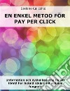 En enkel metod för Pay Per ClickInformation och nyckelbegrepp för att förstå hur betald reklam på webben fungerar. E-book. Formato EPUB ebook