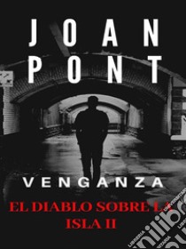 El Diablo sobre la Isla II. Venganza. E-book. Formato EPUB ebook di JOAN PONT GALMÉS